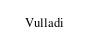 Vulladi